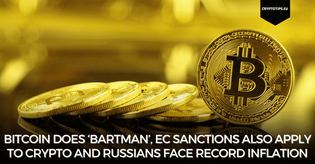 Bitcoin Does ‘Bartman’, EC Sanctions Also Apply To Crypto And Russians Face Record Inflation