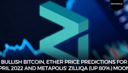 Bullish Bitcoin, Ether Price Predictions For April 2022 and Metapolis’ Zilliqa (Up 80%) Moons