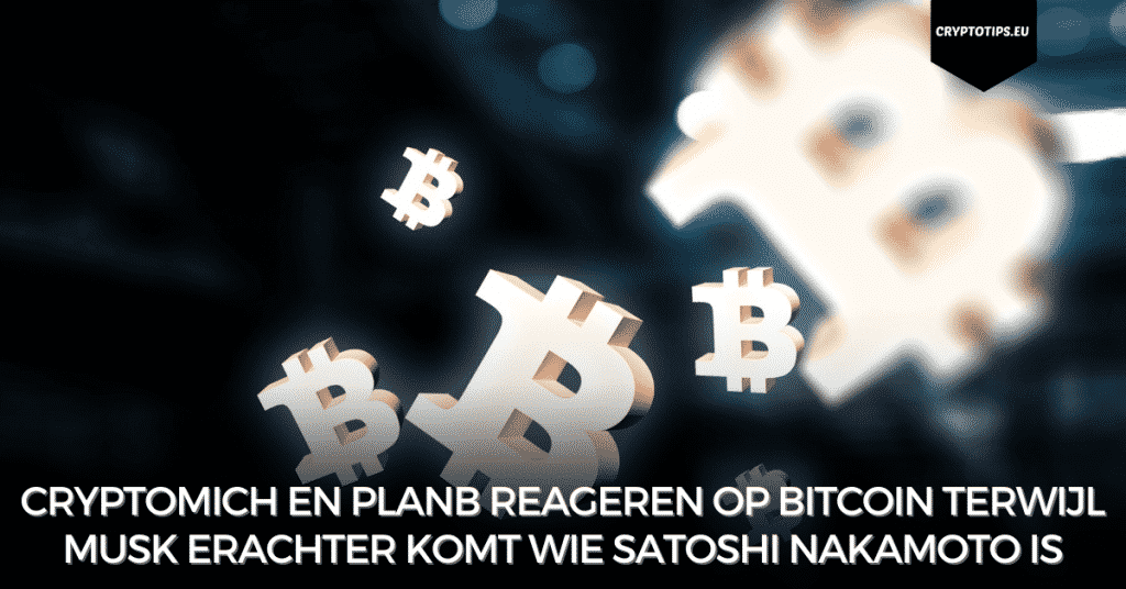 CryptoMich en PlanB reageren op Bitcoin terwijl Musk erachter komt wie Satoshi Nakamoto is