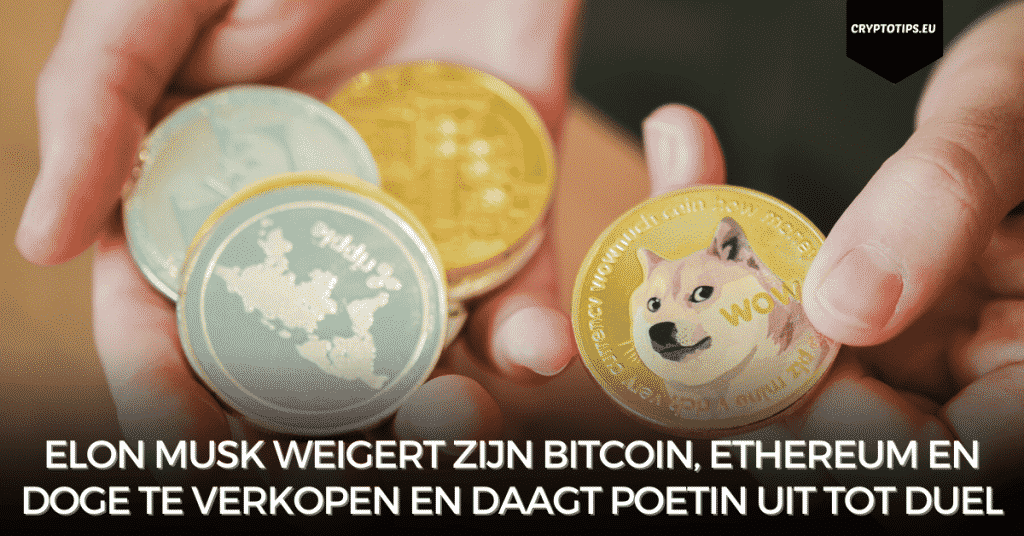 Elon Musk weigert zijn Bitcoin, Ethereum en Doge te verkopen en daagt Poetin uit tot duel