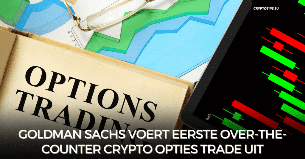 Goldman Sachs voert eerste over-the-counter crypto opties trade uit