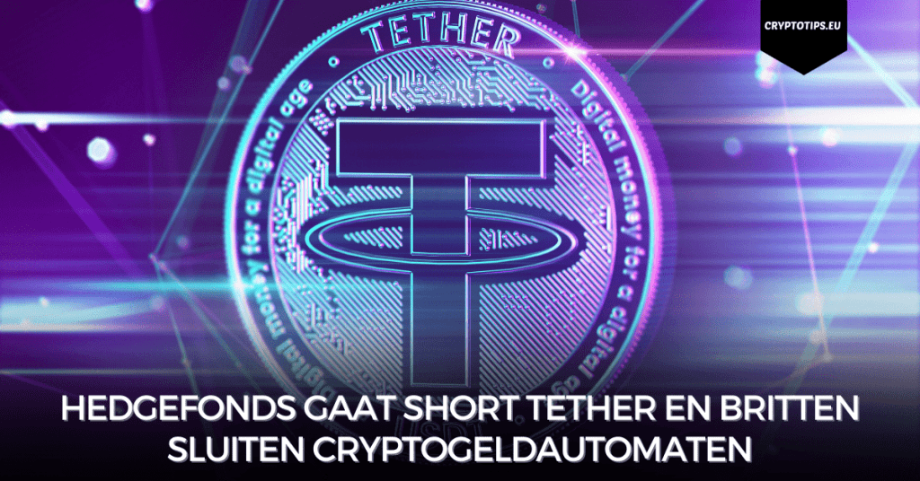 Hedgefonds gaat short Tether en Britten sluiten cryptogeldautomaten