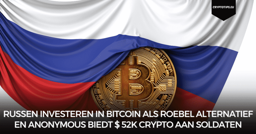 Russen investeren in Bitcoin als roebel alternatief en Anonymous biedt $ 52k crypto aan soldaten