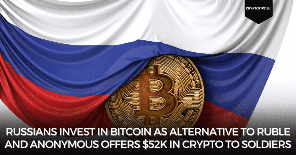 Russians Invest In Bitcoin As Alternative To Ruble And Anonymous Offers $52k In Crypto To Surrendering Soldiers