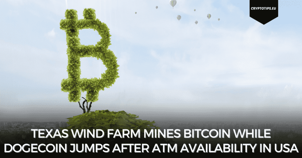 Texas Wind Farm Mines Bitcoin While Dogecoin Jumps After ATM Availability in USA