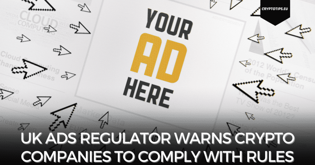 UK Ads Regulator Warns Crypto Companies to Comply with Rules