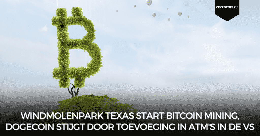 Windmolenpark Texas start Bitcoin mining, Dogecoin stijgt door toevoeging in ATM's in de VS