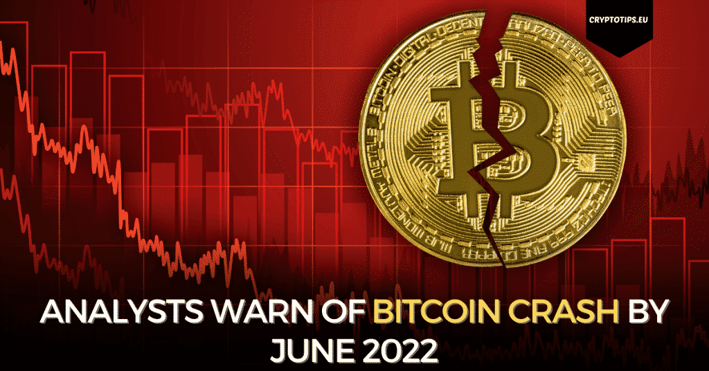 Analysts Warn Of Bitcoin Crash By June 2022