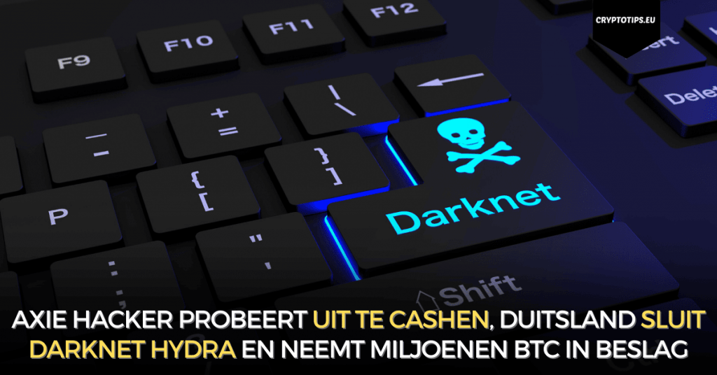 Axie hacker probeert te cashen, Duitsland sluit darknet Hydra en neemt miljoenen BTC in beslag