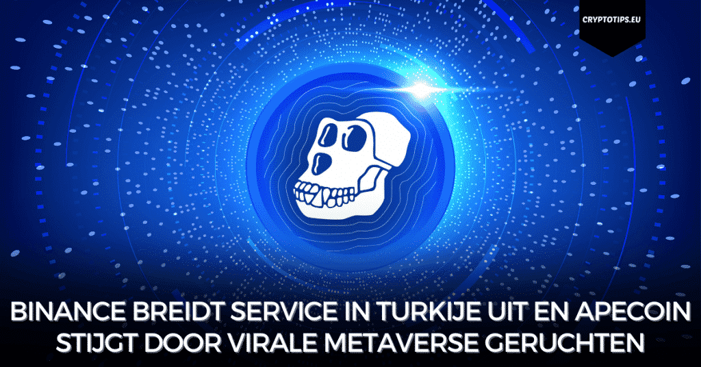 Binance breidt service in Turkije uit en Apecoin stijgt door virale Metaverse geruchten