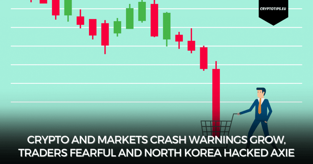 Crypto And Markets Crash Warnings Grow, Traders Fearful And North Korea Hacked Axie