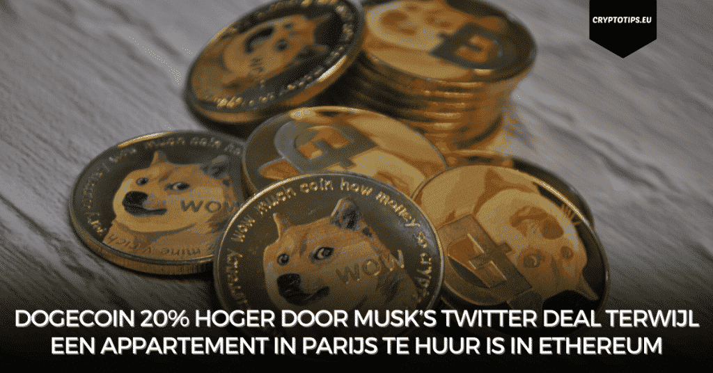 Dogecoin 20% hoger door Musk’s Twitter deal terwijl een appartement in Parijs te huur is in Ethereum