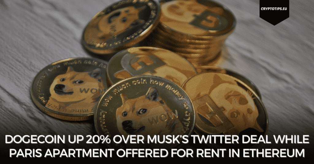 Dogecoin Up 20% Over Musk’s Twitter Deal While Paris Apartment Offered For Rent In Ethereum