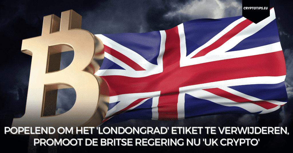 Popelend om het 'Londongrad' etiket te verwijderen, promoot de Britse regering nu 'UK Crypto'