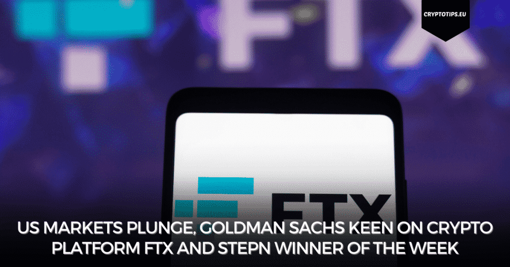 US Markets Plunge, Goldman Sachs Keen on Crypto Platform FTX And Stepn Winner of The Week