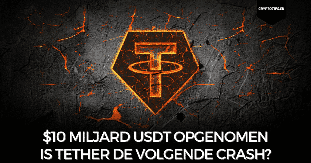 $10 miljard USDT opgenomen – Is Tether de volgende crash?