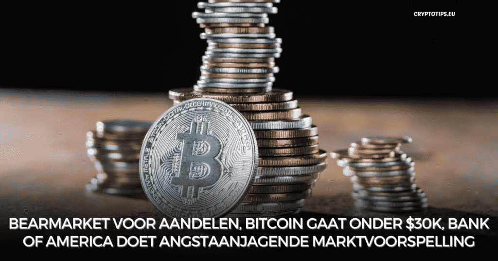 Bearmarket voor aandelen, Bitcoin gaat onder $30k, Bank Of America doet angstaanjagende marktvoorspelling