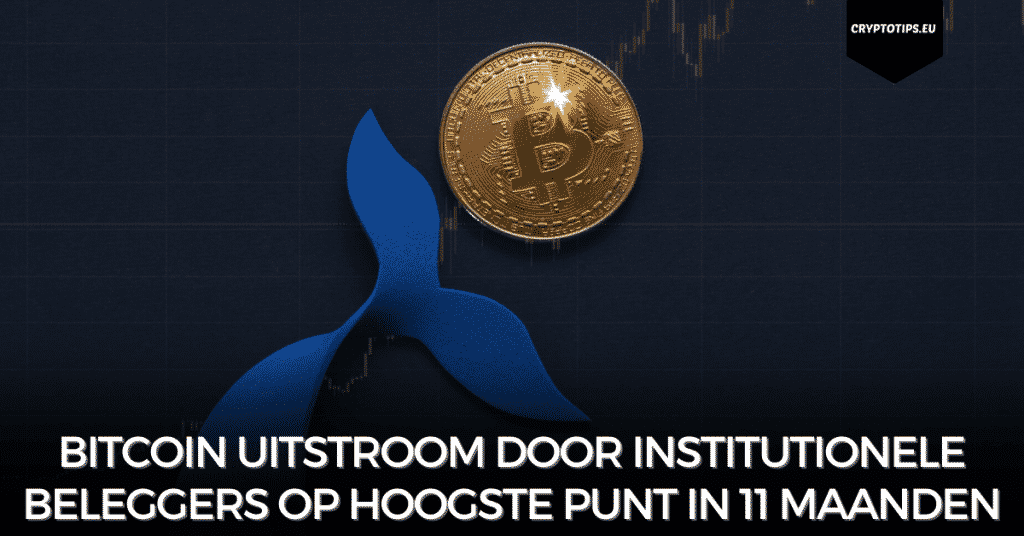 Bitcoin uitstroom door institutionele beleggers op hoogste punt in 11 maanden