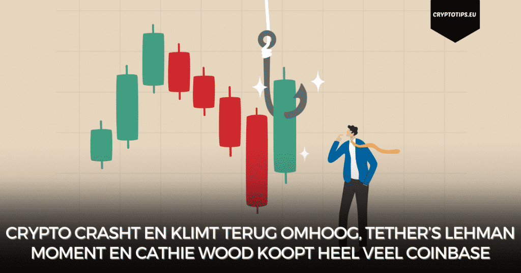 Crypto crasht en klimt terug omhoog, Tether’s Lehman moment en Cathie Wood koopt heel veel Coinbase