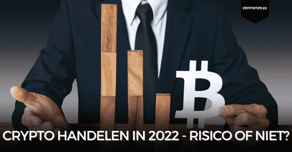 Crypto handelen in 2022 - risico of niet?