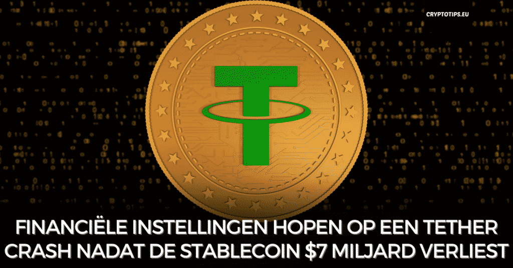 Financiële instellingen hopen op een Tether crash nadat de stablecoin $7 miljard verliest