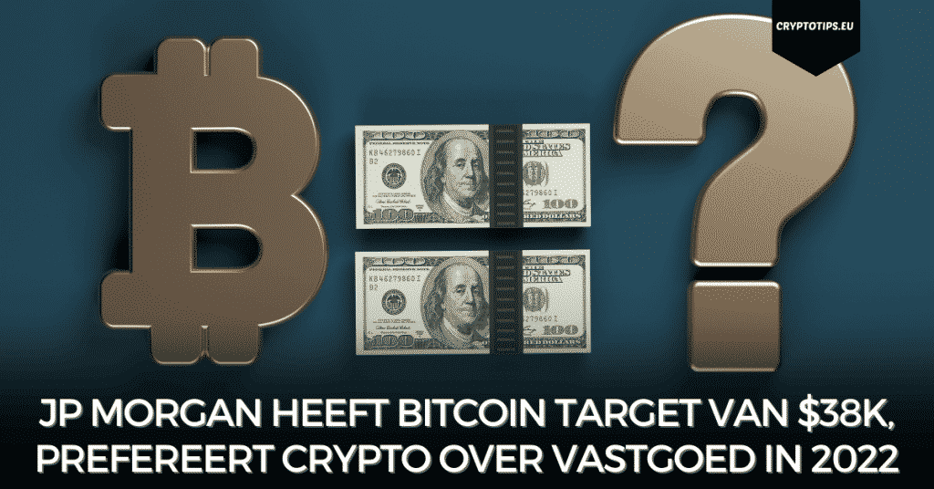 JP Morgan heeft Bitcoin target van $38k, prefereert crypto over vastgoed in 2022