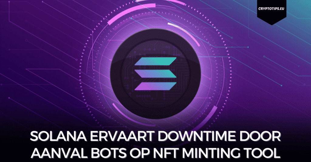 Solana ervaart downtime door aanval bots op NFT minting tool