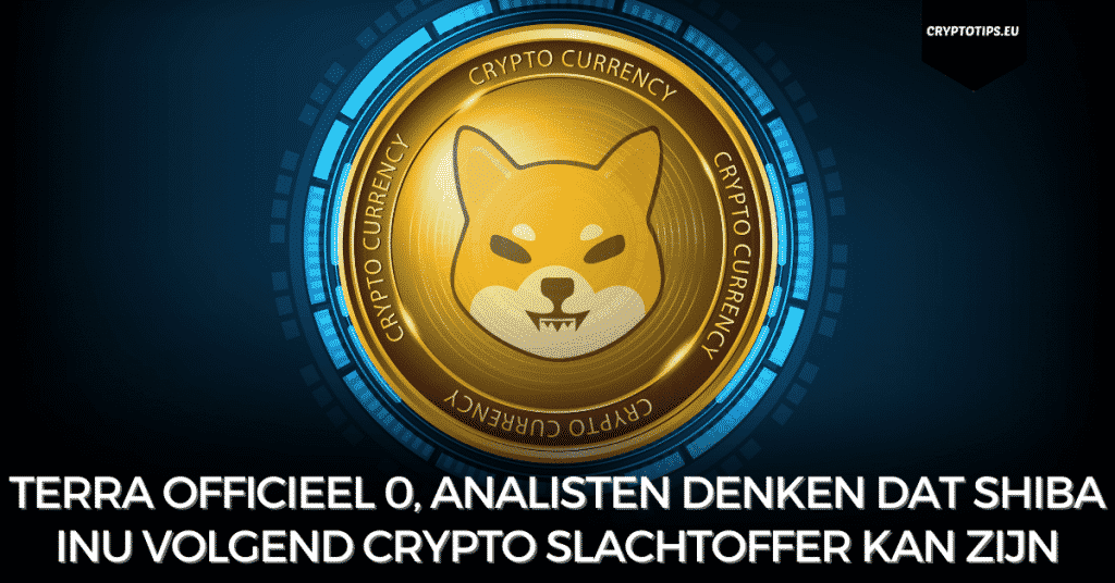 Terra officieel 0, analisten denken dat Shiba Inu volgend crypto slachtoffer kan zijn