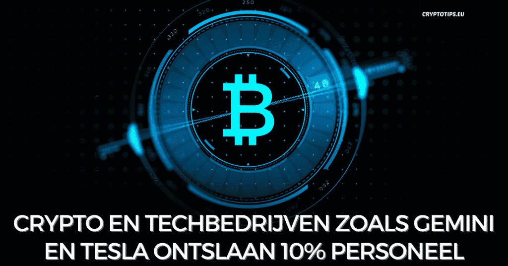 Crypto en techbedrijven zoals Gemini en Tesla ontslaan 10% personeel