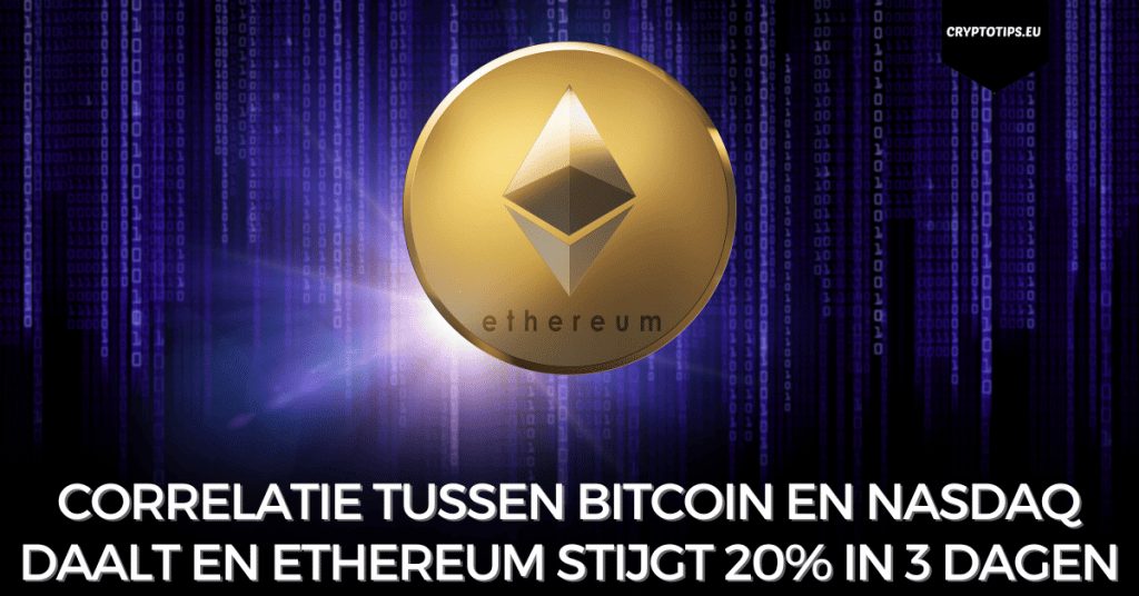 Correlatie tussen Bitcoin en Nasdaq daalt en Ethereum stijgt 20% in 3 dagen