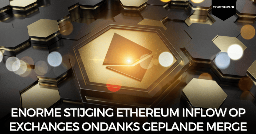 Enorme stijging Ethereum inflow op exchanges ondanks geplande Merge