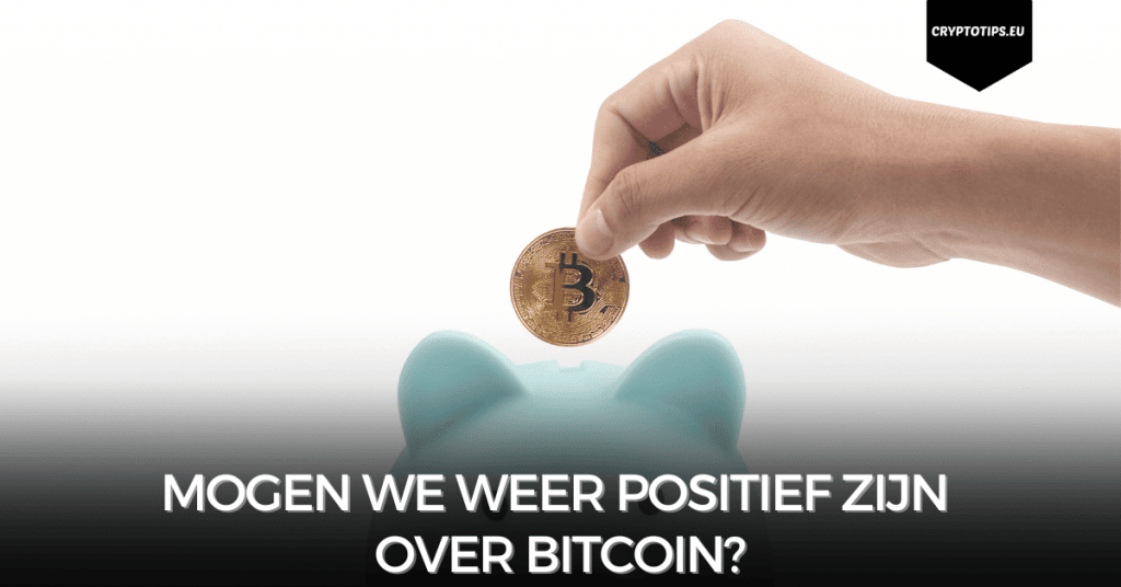 Mogen we weer positief zijn over Bitcoin?