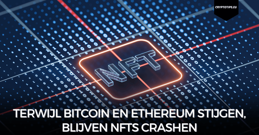 Terwijl Bitcoin en Ethereum stijgen, blijven NFTs crashen