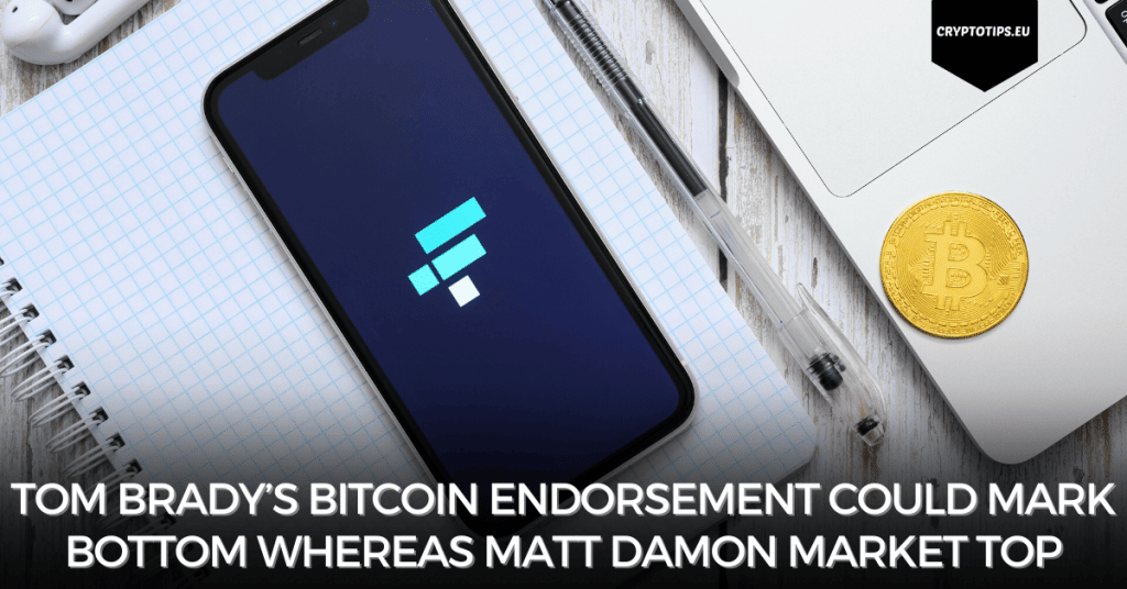 Tom Brady’s Bitcoin Endorsement Could Mark Bottom Whereas Matt Damon Market Top