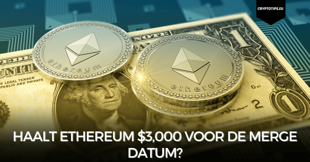 Haalt Ethereum $3,000 voor de Merge datum?