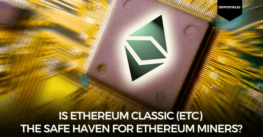 Is Ethereum Classic (ETC) the safe haven for Ethereum Miners?