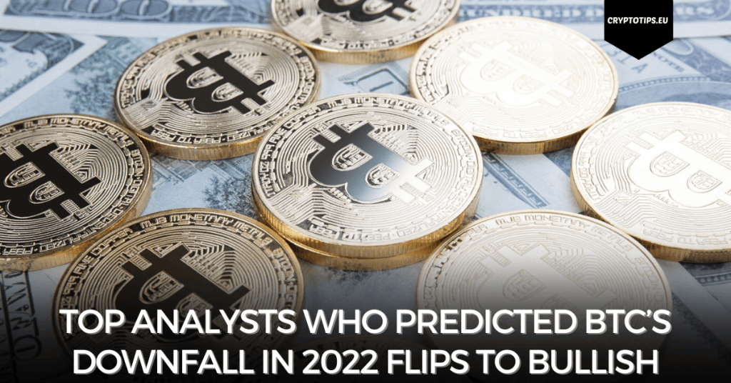 Top analysts who predicted BTC’s downfall in 2022 flips to Bullish