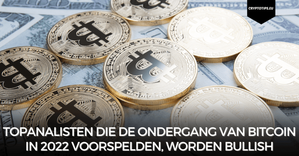 Topanalisten die de ondergang van Bitcoin in 2022 voorspelden, worden bullish