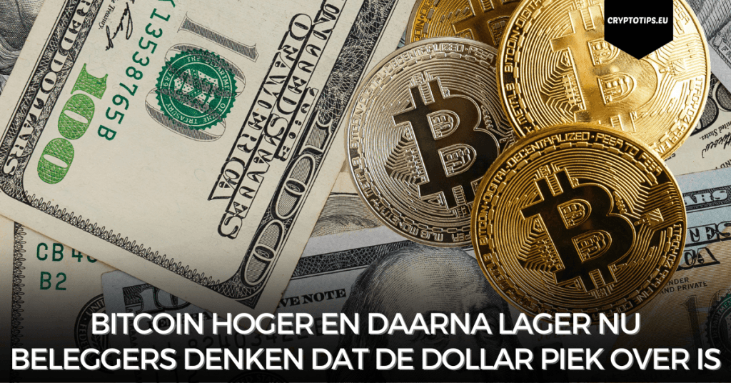 Bitcoin hoger en daarna lager nu beleggers denken dat de Dollar piek over is