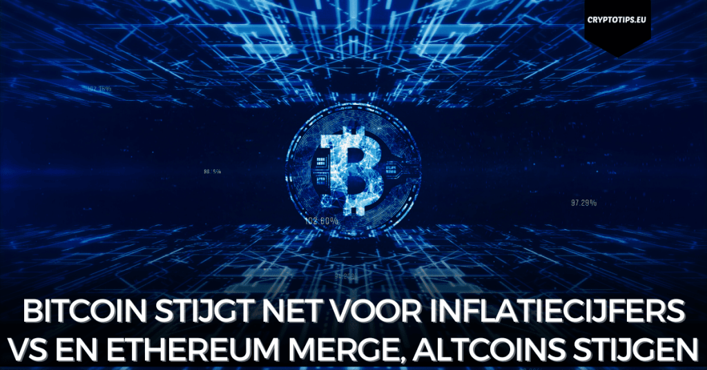 Bitcoin stijgt net voor inflatiecijfers VS en Ethereum Merge, altcoins stijgen