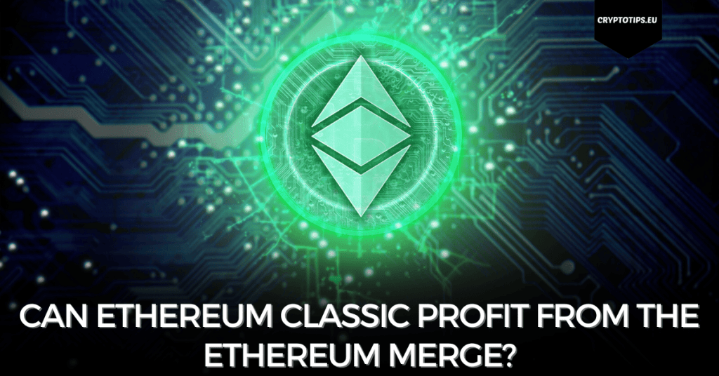 Can Ethereum Classic Profit From The Ethereum Merge?