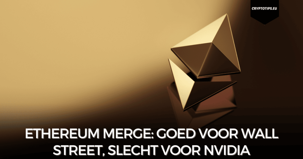 Ethereum Merge: Goed voor Wall Street, slecht voor Nvidia