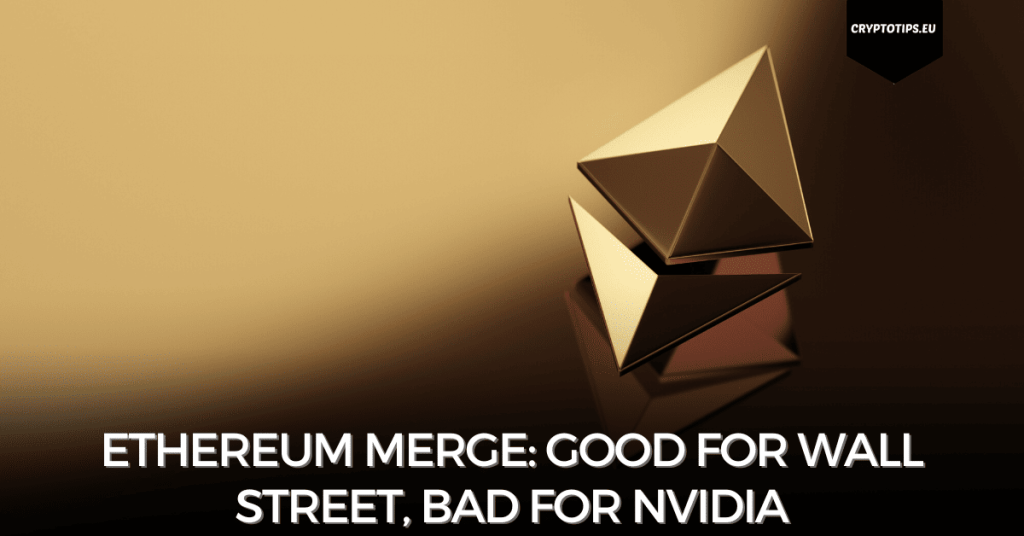 Ethereum Merge: Good For Wall Street, Bad For Nvidia