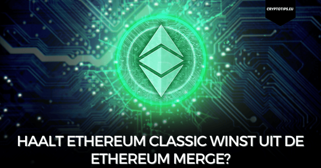 Haalt Ethereum Classic winst uit de Ethereum Merge?