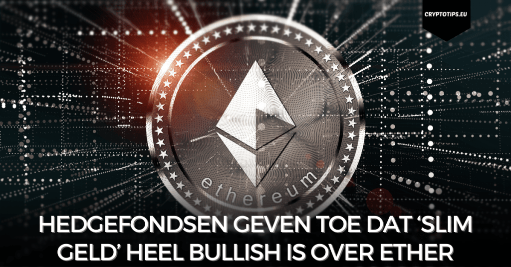 Hedgefondsen geven toe dat ‘slim geld’ heel bullish is over Ether