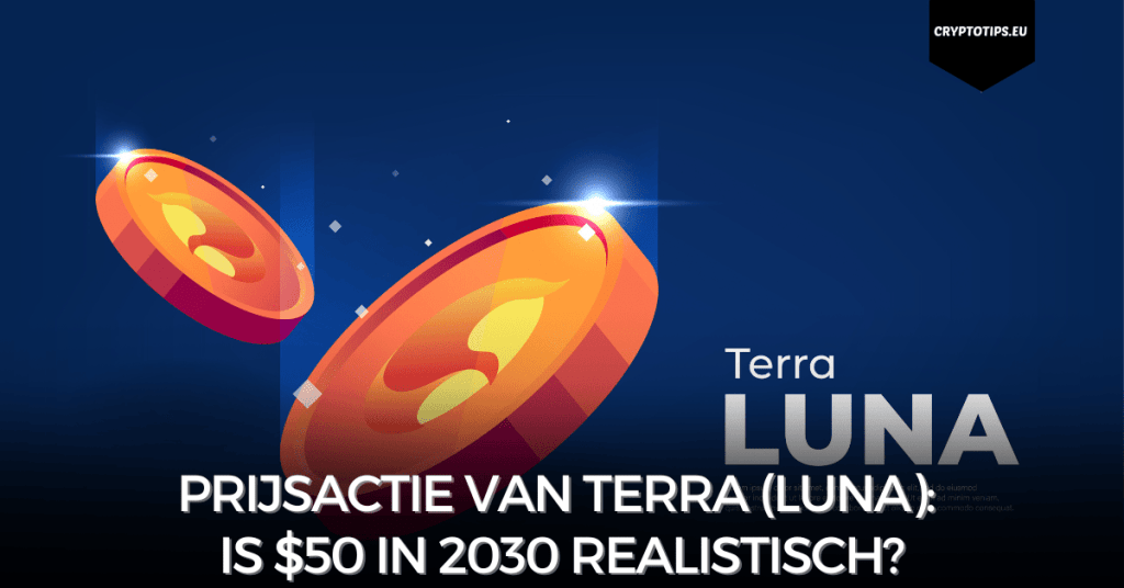 Prijsactie van Terra (LUNA): Is $50 in 2030 realistisch?