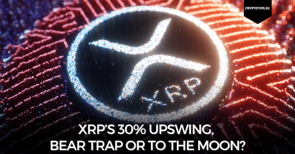 XRP’s 30% Upswing, Bear Trap Or To The Moon?