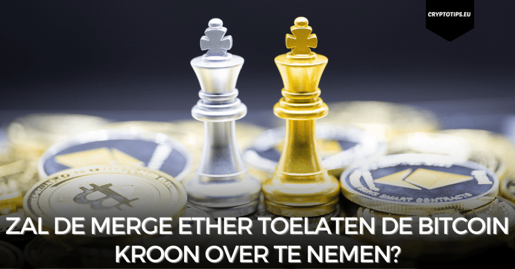 Zal de Merge Ether toelaten de Bitcoin kroon over te nemen?