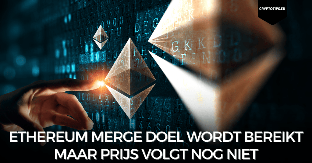 Ethereum Merge doel wordt bereikt maar prijs volgt nog niet