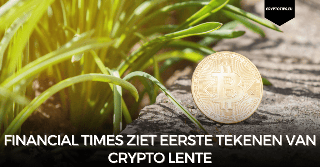 Financial Times ziet eerste tekenen van Crypto Lente